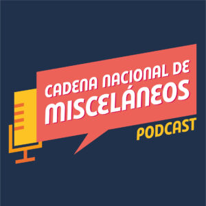 Cadena Nacional de Misceláneos Podcast